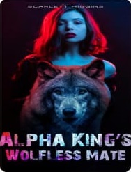 Alpha King's Wolfless Mate By SCARLETT HIGGINS PDF Download